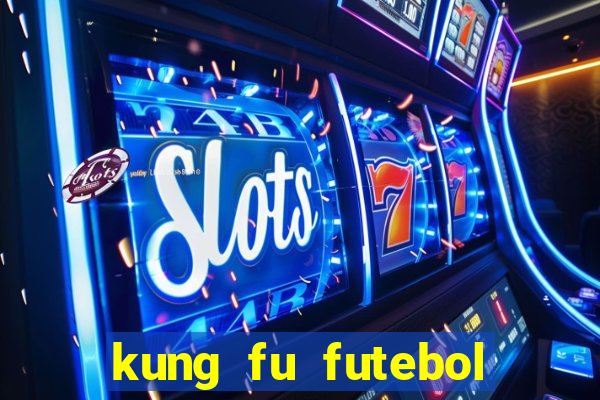 kung fu futebol clube dublado online